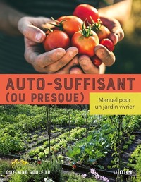 AUTO-SUFFISANT (OU PRESQUE) - MANUEL POUR UN JARDIN VIVRIER