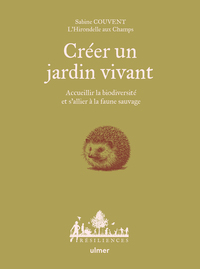 Créer un jardin vivant - Accueillir la biodiversité et s'allier à la faune sauvage