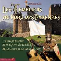 Les Templiers dans les Pyrénées - le Béarn, la Bigorre, le Comminges, le Couserans et le Comté de Foi