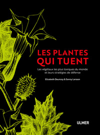 Les plantes qui tuent - Les végétaux les plus toxiques du monde et leurs stratégies de défense