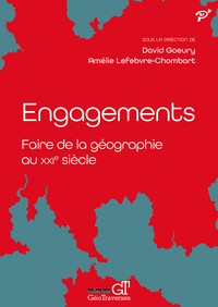 ENGAGEMENTS. FAIRE DE LA GEOGRAPHIE AU XXIE SIECLE