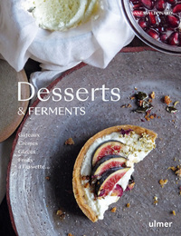 DESSERTS & FERMENTS - GATEAUX, CREMES, GLACES ET FRUITS A L'ASSIETTE