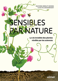 Sensibles par nature - La vie invisible des plantes révélée par les sciences
