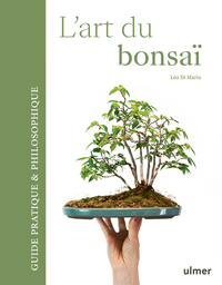 L'ART DU BONSAI - GUIDE PRATIQUE ET PHILOSOPHIQUE