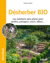 Désherber BIO - Les solutions zéro phyto pour jardins, potagers, cours, allées...