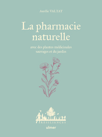 La Pharmacie naturelle - Avec des plantes médicinales sauvages et du jardin