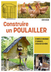 Construire un poulailler - 12 modèles originaux et durables à réaliser soi-même