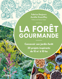 La Forêt gourmande - Concevoir son jardin-forêt - 20 projets inspirants de 10 m2 à 10 ha