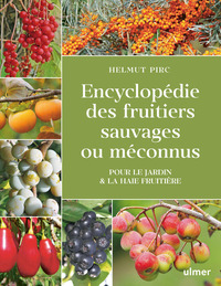 ENCYCLOPEDIE DES FRUITIERS SAUVAGES OU MECONNUS - POUR LE JARDIN & LA HAIE FRUITIERE