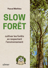 SLOW FORET - CULTIVER LES FORETS EN RESPECTANT L'ENVIRONNEMENT