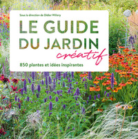 LE GUIDE DU JARDIN CREATIF - 850 PLANTES ET IDEES INSPIRANTES