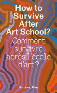 COMMENT SURVIVRE APRES L'ECOLE D'ART ? /FRANCAIS/ANGLAIS