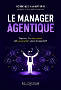 LE MANAGER AGENTIQUE - REPENSER LE MANAGEMENT ET L'ORGANISATION A L'ERE DES AGENTS IA