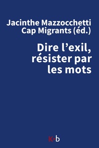 Dire l'exil, résister par les mots