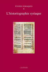 Etudes syriaques 6 - L'historiographie syriaque