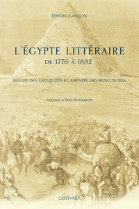L'Égypte littéraire de 1776 à 1882 : Destin des antiquités et aménité des rencontres
