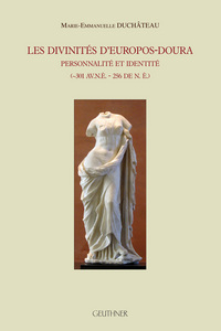 Les divinités d'Europos-Doura - Personnalité et identité (301 av. n.è. - 256 de n.è.)