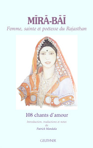 Mira-Bai - Femme, sainte et poétesse du Rajasthan (108 chants d'amour)
