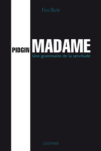 Pidgin Madame - Une grammaire de la servitude