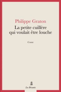 La petite cuillère qui voulait être louche