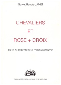 CHEVALIERS ET ROSE + CROIX - DU 15E AU 18E DEGRE DE LA FRANC-MACONNERIE