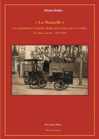 "La Mancelle" Les tribulations d'Amédée Bollée père et de Léon Le Cordier Du Mans à Berlin 1878-1884