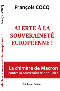 ALERTE A LA SOUVERAINETE EUROPEENNE ! LA CHIMERE DE MACRON CONTRE LA SOUVERAINETE EUROPEENNE