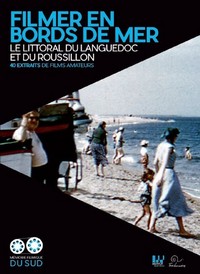 Filmer en bords de mer-le littoral du languedoc et du roussillon-40 extraits de films amateurs