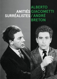 ALBERTO GIACOMETTI / ANDRE BRETON - AMITIES SURREALISTES