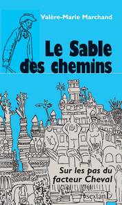 Le sable des chemins - sur les pas du facteur Cheval