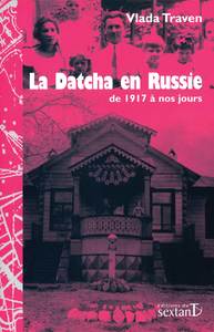 LA DATCHA EN RUSSIE - DE 1917 A NOS JOURS