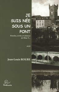 "Je suis née sous un pont" - paroles, écrits et silences de Mme T.