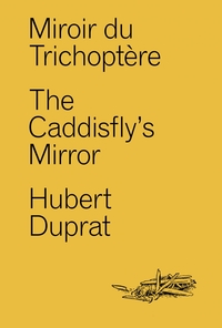 MIROIR DU TRICHOPTERE - THE CADDISFLY'S MIRROR