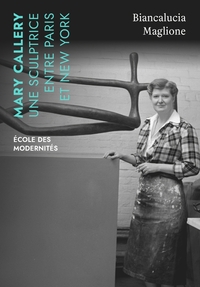 MARY CALLERY. UNE SCULPTRICE ENTRE PARIS ET NEW YORK