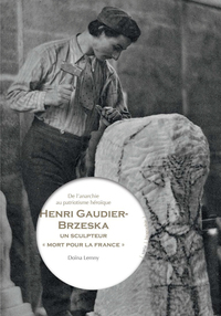 HENRI GAUDIER-BRZESKA, UN SCULPTEUR MORT POUR LA FRANCE - DE