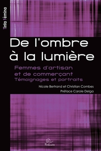 DE L'OMBRE A LA LUMIERE - FEMMES D'ARTISAN ET DE COMMERCANT TEMOIGNAGES ET PORTRAITS