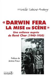 Darwin fera la mise en scène - une enfance auprès de René Char, 1940-1950