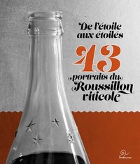 De l'étoile aux étoilés - 43 portraits du Roussillon viticole