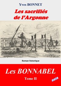 CYCLE LITTERAIRE "LES BONNABEL" - TOME II - T02 - LES SACRIFIES DE L'ARGONNE - CYCLE LITTERAIRE "LES