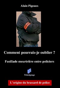 Comment pourrais-je oublier ? Fusillade meurtrière entre policiers