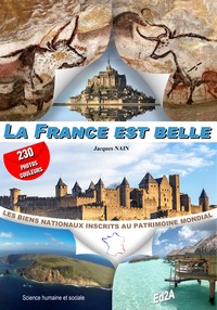 LA FRANCE EST BELLE - LES BIENS NATIONAUX INSCRITS AU PATRIMOINE MONDIAL (AVEC 230 PHOTOS COULEURS)