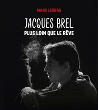 Jacques Brel, plus loin que le rêve