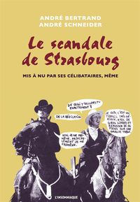 LE SCANDALE DE STRASBOURG MIS A NU PAR SES CELIBATAIRES, MEME