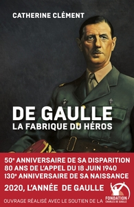 De gaulle, la fabrique du héros