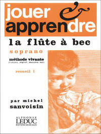 MICHEL SANVOISIN : JOUER ET APPRENDRE LA FLUTE A BEC SOPRANO - VOL. 1