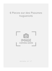 HENRI GAGNEBIN: 6 PIECES SUR DES PSAUMES HUGUENOTS (ORGAN)