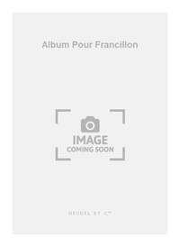 JACQUES CHAILLEY: ALBUM POUR FRANCILLON (PIANO SOLO) PIANO