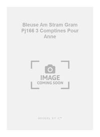 BLEUSE AM STRAM GRAM PJ166 3 COMPTINES POUR ANNE VOICE & INST SCORE