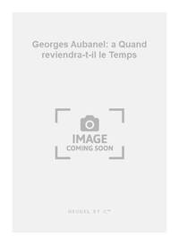 GEORGES AUBANEL: A QUAND REVIENDRA-T-IL LE TEMPS (CHORAL-MIXED ACCOMPANIED) PIANO