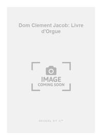DOM CLEMENT JACOB: LIVRE D'ORGUE (ORGAN)